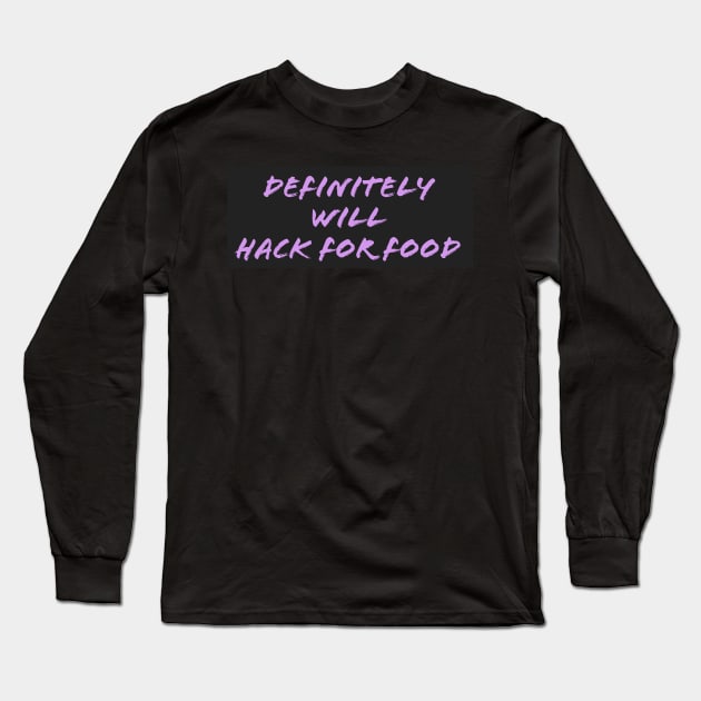 Will Hack For Food Long Sleeve T-Shirt by BlackGirlsHack